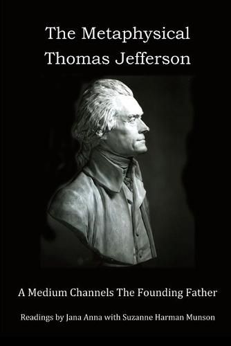 The Metaphysical Thomas Jefferson: A Medium Channels The Founding Father