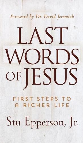 Cover image for LAST WORDS OF JESUS: First Steps to a Richer Life