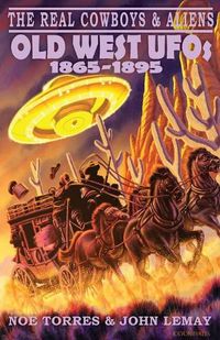 Cover image for The Real Cowboys & Aliens: Old West UFOs (1865-1895)