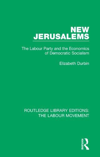 Cover image for New Jerusalems: The Labour Party and the Economics of Democratic Socialism