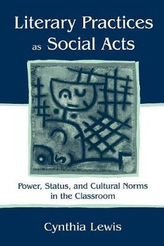 Cover image for Literary Practices As Social Acts: Power, Status, and Cultural Norms in the Classroom