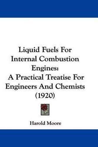 Cover image for Liquid Fuels for Internal Combustion Engines: A Practical Treatise for Engineers and Chemists (1920)