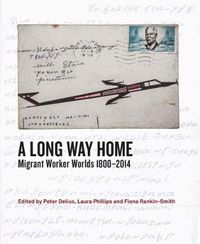 Cover image for A Long Way Home: Migrant worker worlds 1800-2014