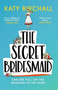 Cover image for The Secret Bridesmaid: The laugh-out-loud romantic comedy of the year!