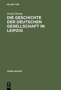 Cover image for Die Geschichte der Deutschen Gesellschaft in Leipzig