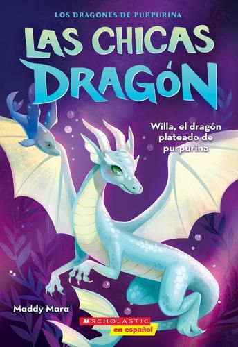 Cover image for Las Chicas Dragon #2: Willa, El Dragon Plateado de Purpurina (Dragon Girls #2: Willa the Silver Glitter Dragon)