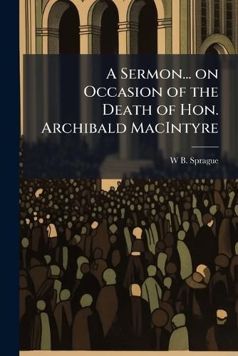 Cover image for A Sermon... on Occasion of the Death of Hon. Archibald Macintyre