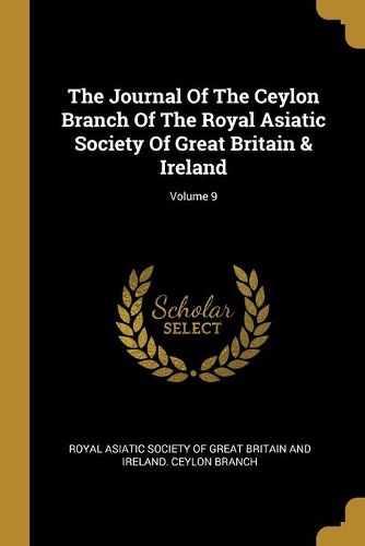 Cover image for The Journal Of The Ceylon Branch Of The Royal Asiatic Society Of Great Britain & Ireland; Volume 9