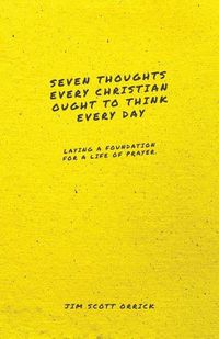 Cover image for Seven Thoughts Every Christian Ought to Think Every Day: Laying a Foundation for a Life of Prayer