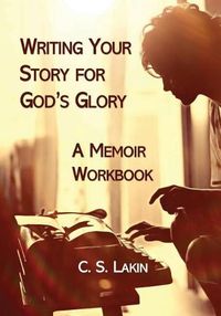 Cover image for Writing Your Story for God's Glory: A Memoir Workbook