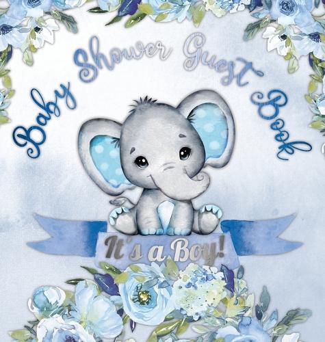 Cover image for Baby Shower Guest Book: It's a Boy! Elephant & Blue Floral Alternative Theme, Wishes to Baby and Advice for Parents, Guests Sign in Personalized with Address Space, Gift Log, Keepsake Photo Pages