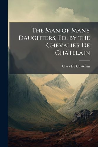 Cover image for The Man of Many Daughters, Ed. by the Chevalier de Chatelain