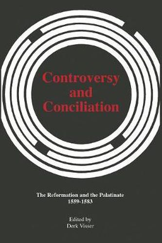 Cover image for Controversy and Conciliation: The Reformation and the Palatinate, 1559-1583