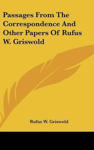 Cover image for Passages from the Correspondence and Other Papers of Rufus W. Griswold