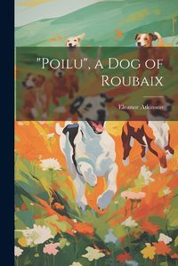 Cover image for "Poilu", a Dog of Roubaix