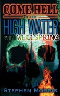 Cover image for Come Hell Or High Water, Part One: Wellspring