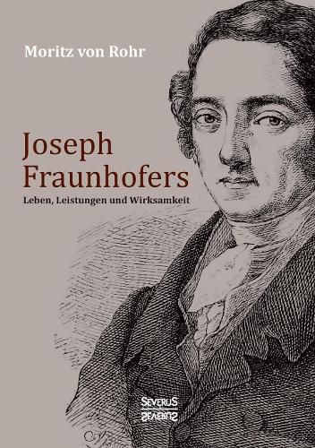 Joseph Fraunhofers Leben, Leistungen und Wirksamkeit