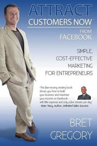 Cover image for Attract Customers Now From Facebook: Simple Cost-Effective Marketing For Entrepreneurs