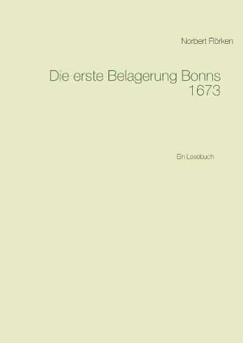 Cover image for Die erste Belagerung Bonns 1673: Ein Lesebuch