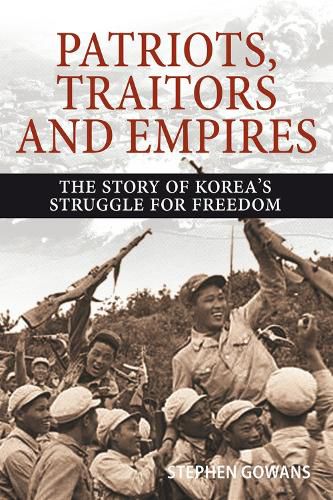 Cover image for Patriots, Traitors and Empires: The Story of Korea's Struggle for Freedom