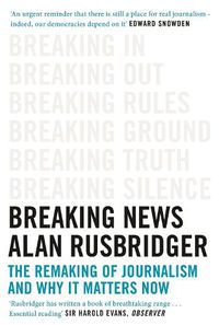 Cover image for Breaking News: The Remaking of Journalism and Why It Matters Now