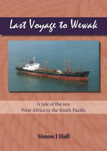 Cover image for Last Voyage to Wewak: A Tale of the Sea, West Africa to South Pacific