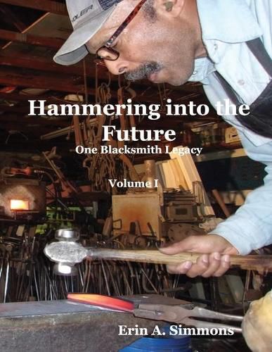 Cover image for Hammering into the Future (color): One Blacksmith Legacy