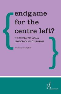 Cover image for Endgame for the Centre Left?: The Retreat of Social Democracy Across Europe