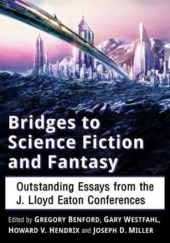 Bridges to Science Fiction and Fantasy: Outstanding Essays from the J. Lloyd Eaton Conferences