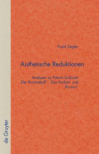 Cover image for Aisthetische Reduktionen: Analysen Zu Patrick Suskinds 'Der Kontrabass', 'Das Parfum' Und 'Rossini