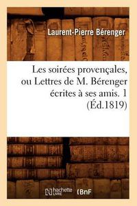 Cover image for Les Soirees Provencales, Ou Lettres de M. Berenger Ecrites A Ses Amis. 1 (Ed.1819)