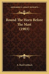 Cover image for Round the Horn Before the Mast (1903)