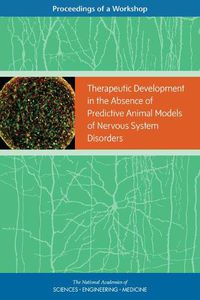 Cover image for Therapeutic Development in the Absence of Predictive Animal Models of Nervous System Disorders: Proceedings of a Workshop