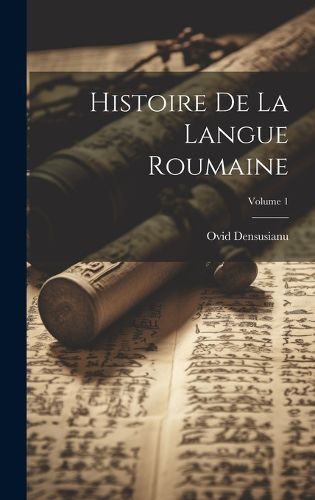 Cover image for Histoire De La Langue Roumaine; Volume 1