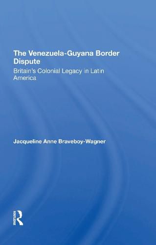 The Venezuela-Guyana Border Dispute: Britain's Colonial Legacy in Latin America