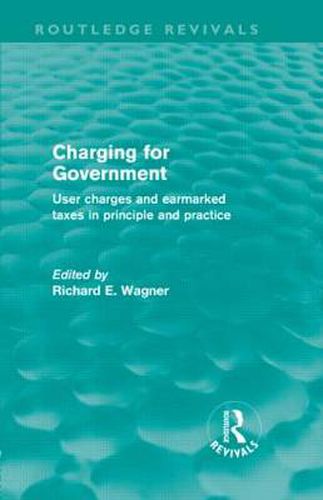 Cover image for Charging for Government (Routledge Revivals): User charges and earmarked taxes in principle and practice