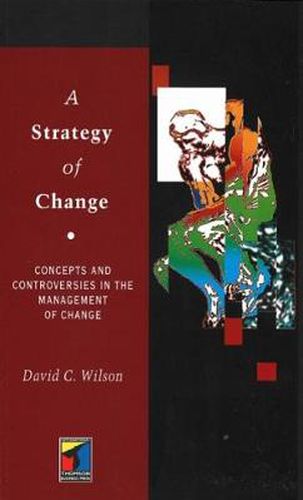 Cover image for A Strategy of Change: Concepts and Controversies in the Management of Change