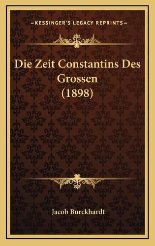 Cover image for Die Zeit Constantins Des Grossen (1898)