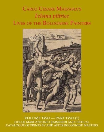 Felsina Pittrice: Life of Marcantonio Raimondi and Critical Catalogue of Prints by or After Bolognese Masters