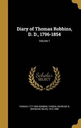 Cover image for Diary of Thomas Robbins, D. D., 1796-1854; Volume 1