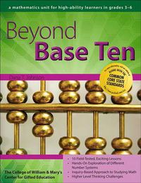 Cover image for Beyond Base Ten: A Mathematics Unit for High-Ability Learners in Grades 3-6