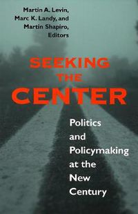 Cover image for Seeking the Center: Politics and Policymaking at the New Century