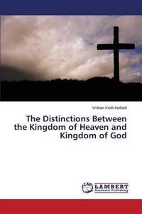 Cover image for The Distinctions Between the Kingdom of Heaven and Kingdom of God