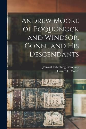 Cover image for Andrew Moore of Poquonock and Windsor, Conn., and his Descendants