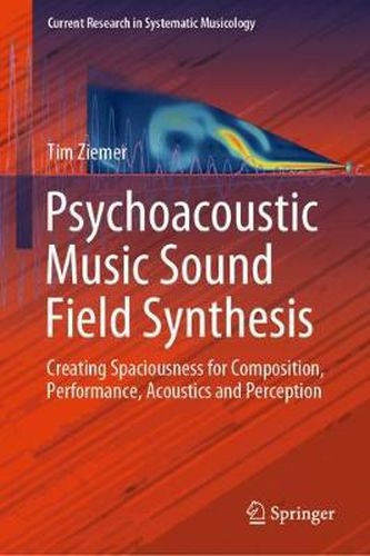 Cover image for Psychoacoustic Music Sound Field Synthesis: Creating Spaciousness for Composition, Performance, Acoustics and Perception