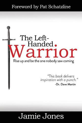 Cover image for The Left-Handed Warrior: Rise Up and Be the One Nobody Saw Coming