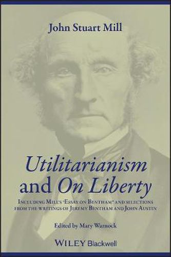 Utilitarianism  and  On Liberty: Including Mill's Essay on Bentham and Selections from the Writings of Jeremy Bentham and John Austin