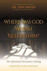 Cover image for Where Was God When I Needed Him?