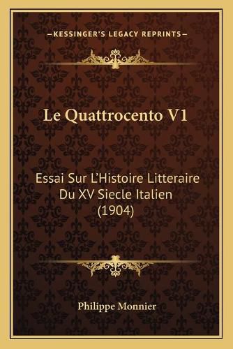 Le Quattrocento V1: Essai Sur L'Histoire Litteraire Du XV Siecle Italien (1904)