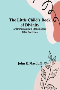 Cover image for The Little Child's Book of Divinity